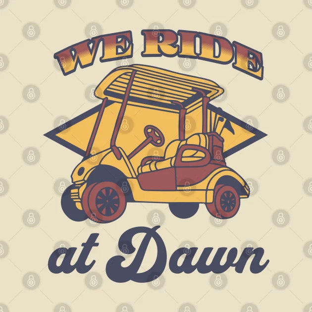 We Ride At Dawn - Golf Tee T-Shirt