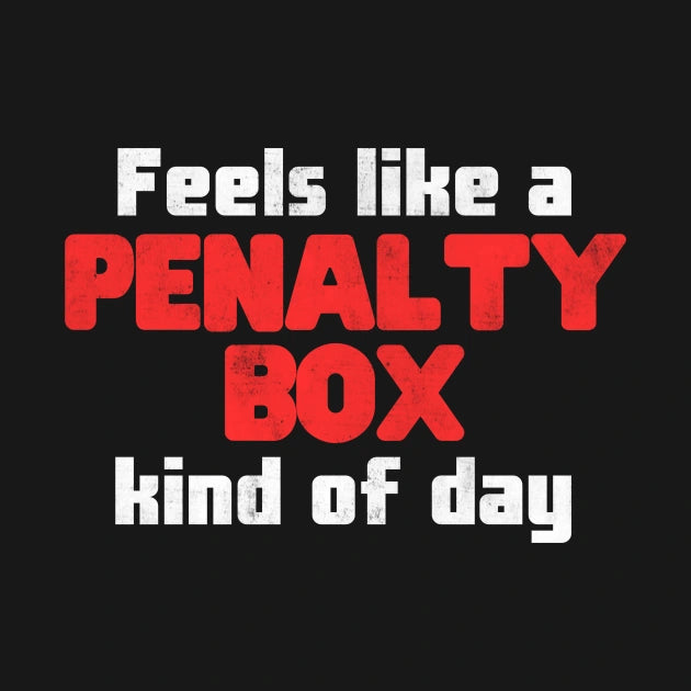 Funny Hockey, Feels Like A Penalty Box Kind Of Day T-Shirt