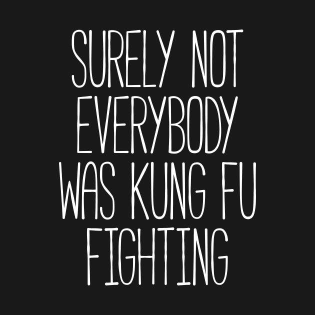 Surely Not Everybody Was Kung Fu Fighting Hoodie