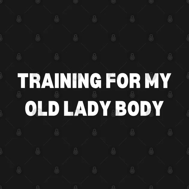 Training For My Old Lady Body Hoodie