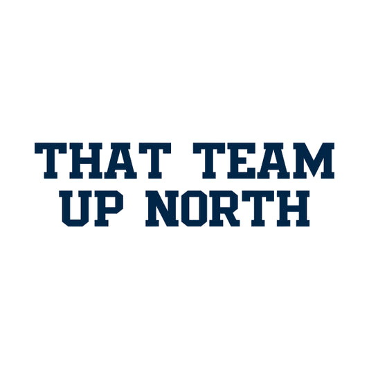 That Team Up North T-Shirt