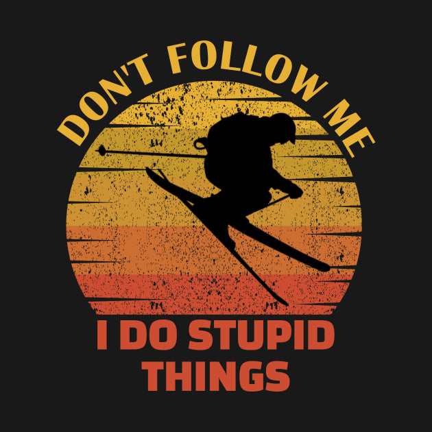 Dont Follow Me I Do Stupid Things..Skiing Lovers Gift Hoodie