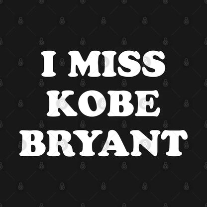 I Miss Kobe Bryant T-Shirt