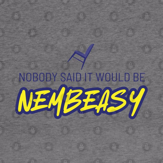 Nobody Said It Would Be Nembeasy Hoodie