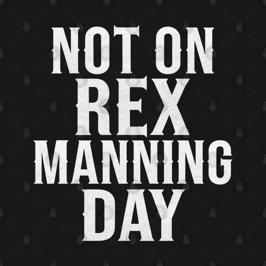 Not On Rex Manning Day Hoodie