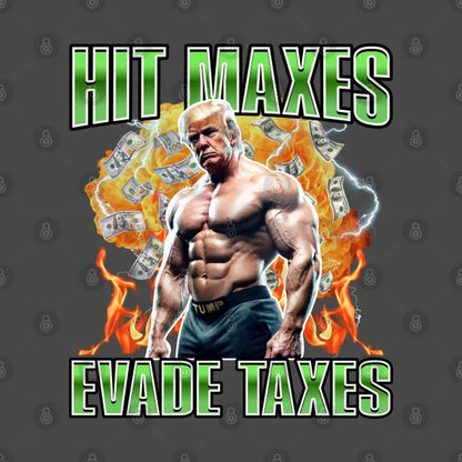 Hit Maxes Evade Taxes Trump Edition T-Shirt