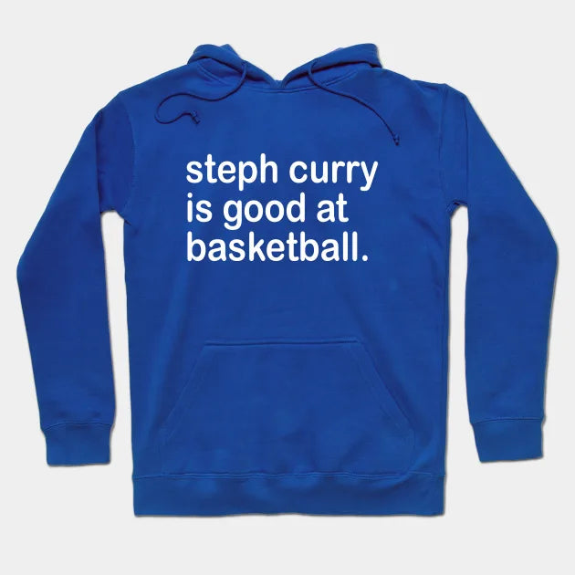 Steph Curry Is Good At Basketball Hoodie