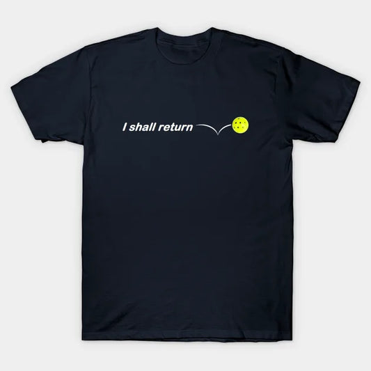 I Shall Return The Pickleball T-Shirt