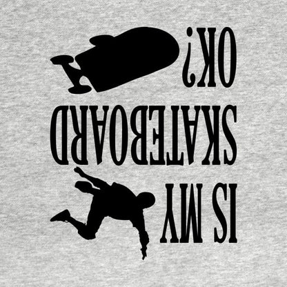 Is My Skateboard Ok? Skateboarding Funny Gift Lover T-Shirt