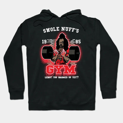 Swole Nuff'S Gym 1985 - Leroy! You Warmed Up Yet!? Hoodie