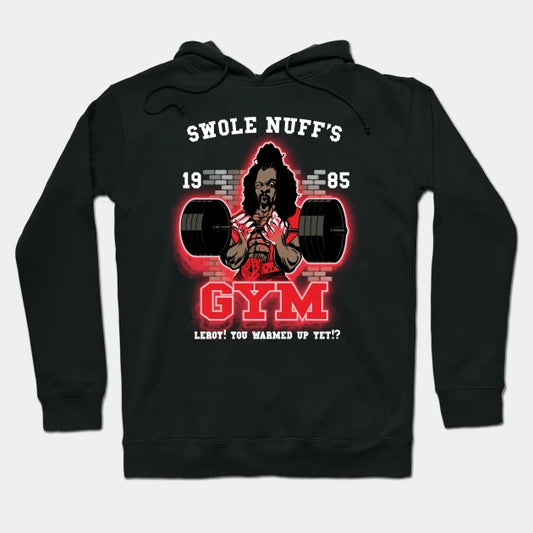 Swole Nuff'S Gym 1985 - Leroy! You Warmed Up Yet!? Hoodie