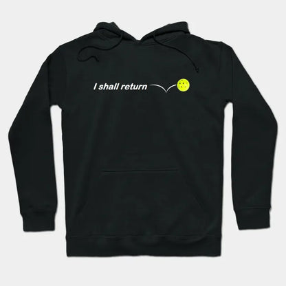 I Shall Return The Pickleball Hoodie