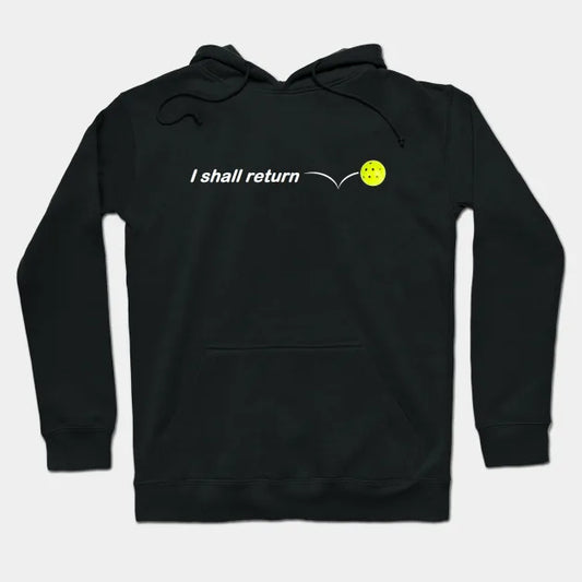 I Shall Return The Pickleball Hoodie