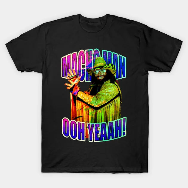 Macho Man Ooh Yeaah! T-Shirt