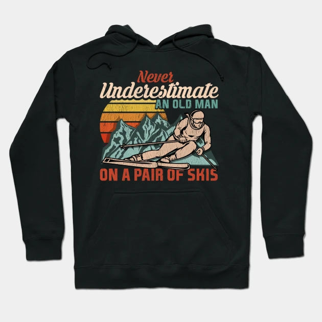 Mens Never Underestimate An Old Man On A Pair Of Skies I Skiing Graphic Hoodie