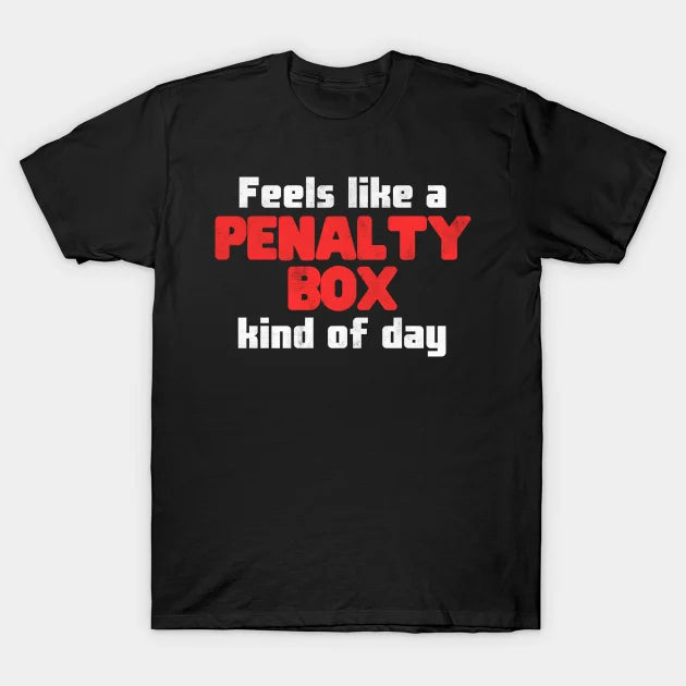 Funny Hockey, Feels Like A Penalty Box Kind Of Day T-Shirt