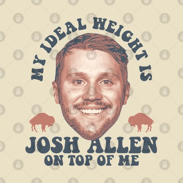 My Ideal Weight Is Josh-Allen On Top Of Me T-Shirt