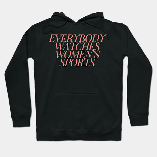 Everybody Watches Women'S Sports Hoodie