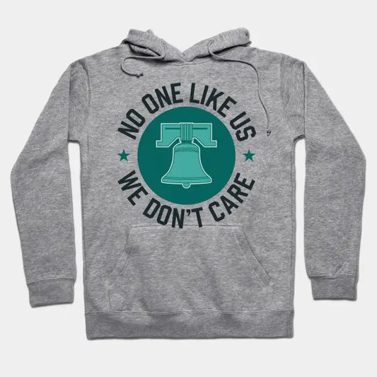 Philadelphia - No One Likes Us, We Don'T Care Hoodie