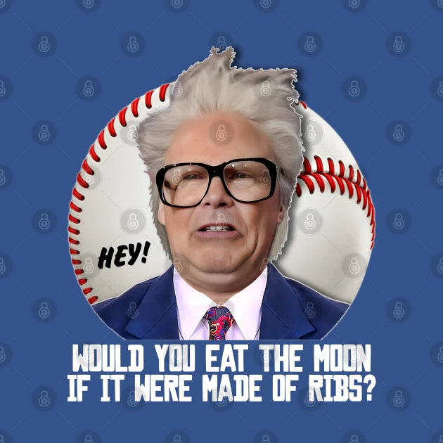 Harry Caray -- Would You Eat The Moon? T-Shirt