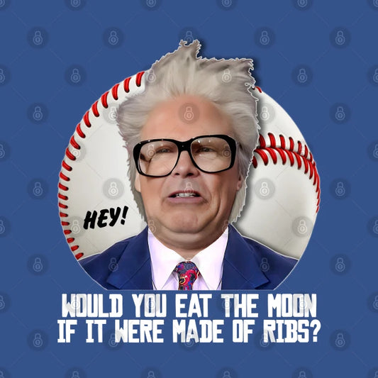 Harry Caray -- Would You Eat The Moon? T-Shirt