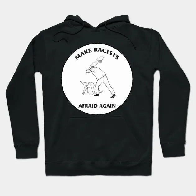 Make Racists Afraid Again Hoodie