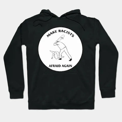 Make Racists Afraid Again Hoodie