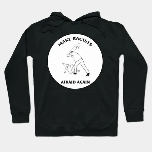 Make Racists Afraid Again Hoodie