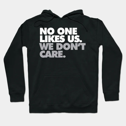 No One Likes Us, We Don'T Care Hoodie