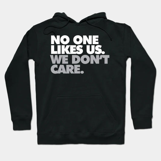 No One Likes Us, We Don'T Care Hoodie