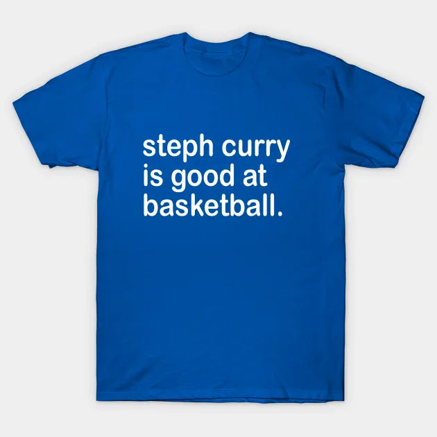 Steph Curry Is Good At Basketball T-Shirt