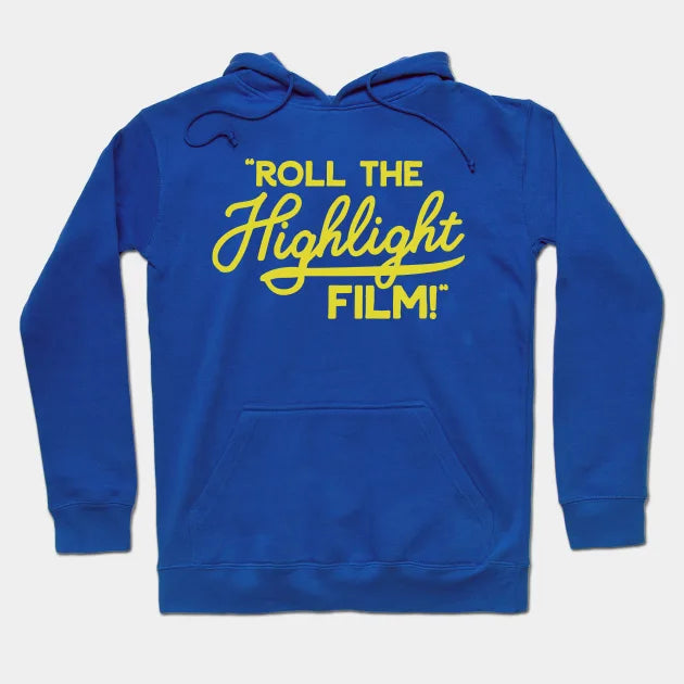 Roll The Highlight Film! Hoodie