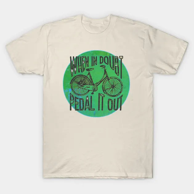 When In Doubt, Pedal It Out Bicycle T-Shirt