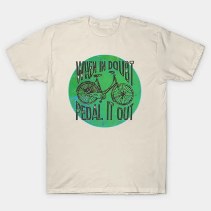 When In Doubt, Pedal It Out Bicycle T-Shirt