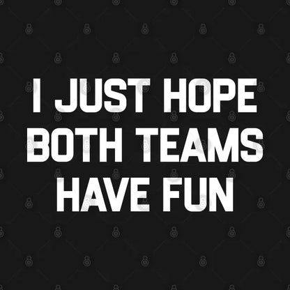 I-Just-Hope-Both-Teams-Have-Fun T-Shirt