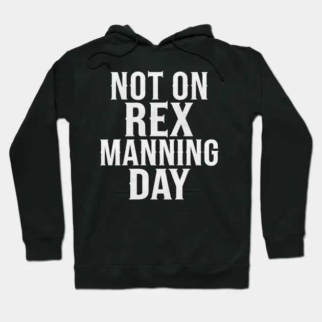 Not On Rex Manning Day Hoodie