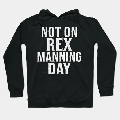 Not On Rex Manning Day Hoodie