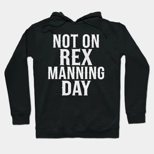 Not On Rex Manning Day Hoodie