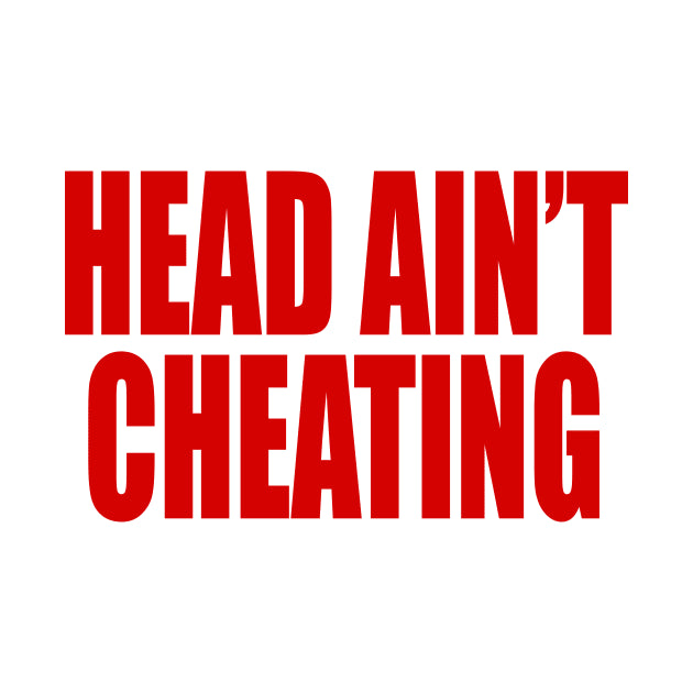 Head Ain?¡®T Cheating T-Shirt