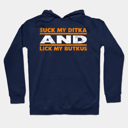 Suck My Ditka And Lick My Butkus Hoodie