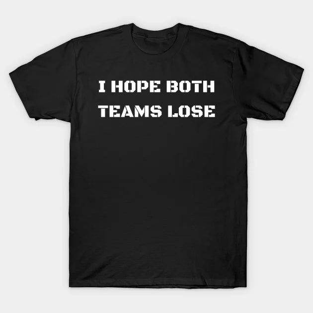 I Hope Both Teams Lose T-Shirt