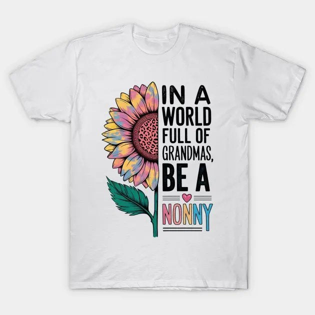 In World Full Of Grandmas Be A Nonny Sunflower Mother'S Day T-Shirt