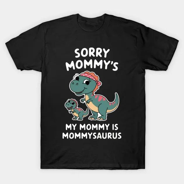 Sorry Mommy'S My Mommy Is Mommysaurus Mother'S Day T-Shirt