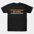 Funny Mother'S Day Proud Mother Of A Few Dumbass Kids (Sunset) T-Shirt