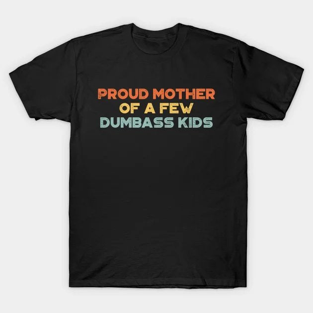 Funny Mother'S Day Proud Mother Of A Few Dumbass Kids (Sunset) T-Shirt