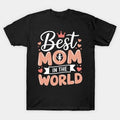 Best Mom In The World Mother'S Day T-Shirt