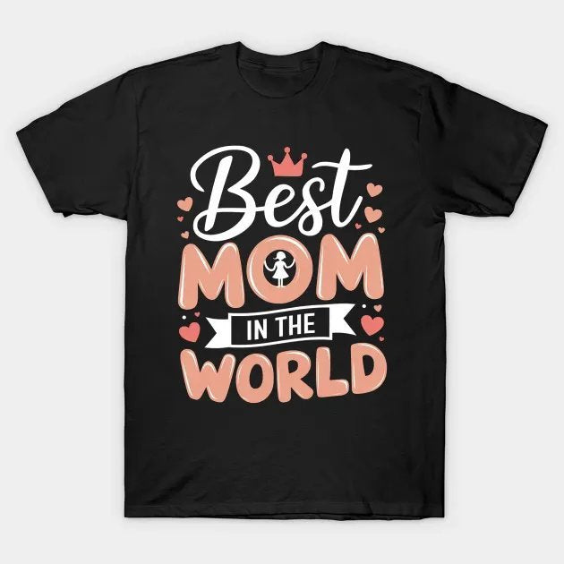 Best Mom In The World Mother'S Day T-Shirt