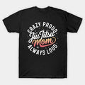 Crazy Proud Jiu Jitsu Mom Always Loud Mother'S Day T-Shirt