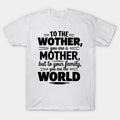 To The World You Are A Mother But To Your Family Aesthetic T-Shirt