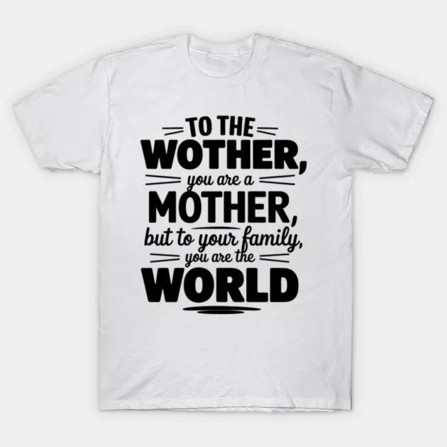 To The World You Are A Mother But To Your Family Aesthetic T-Shirt
